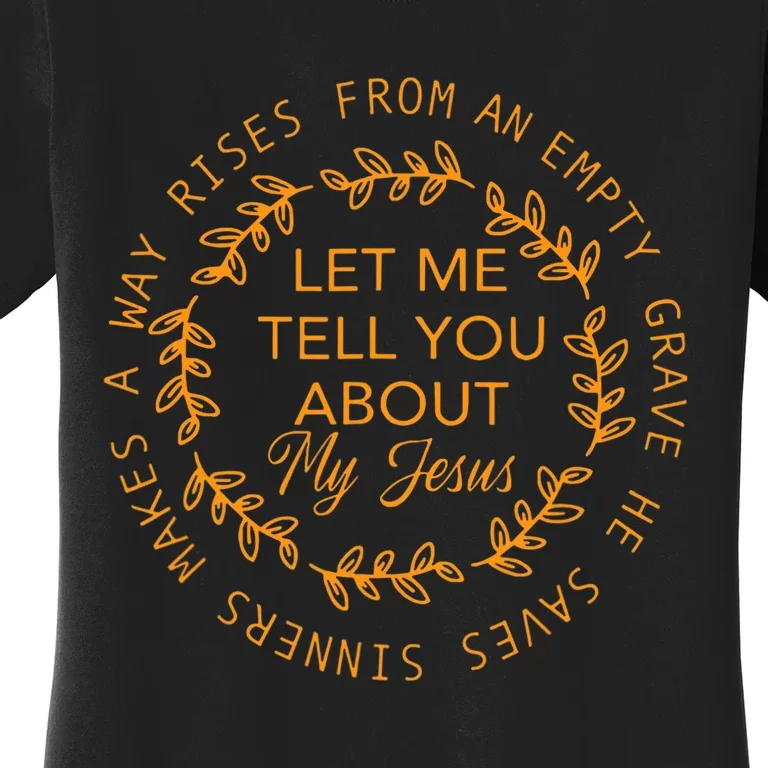 Let Me Tell You About My Jesus Jesus Christians Lover Women's T-Shirt