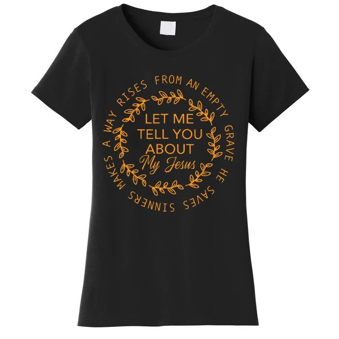 Let Me Tell You About My Jesus Jesus Christians Lover Women's T-Shirt