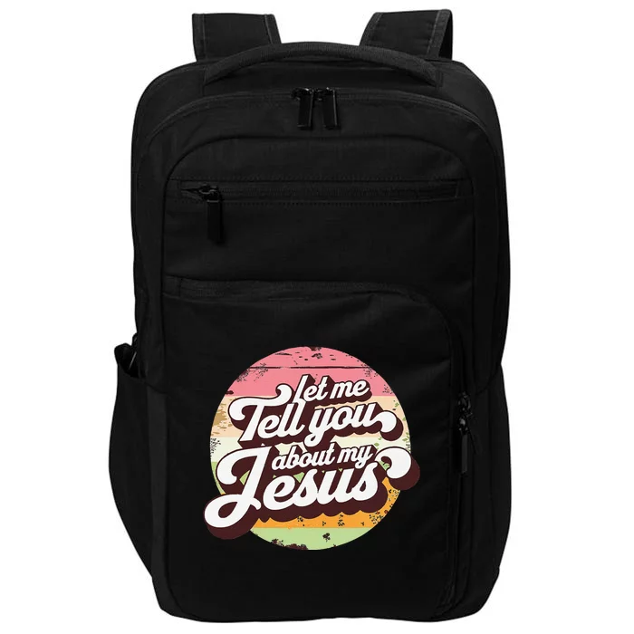 Let Me Tell You About My Jesus Faith Inspiration Belief Impact Tech Backpack