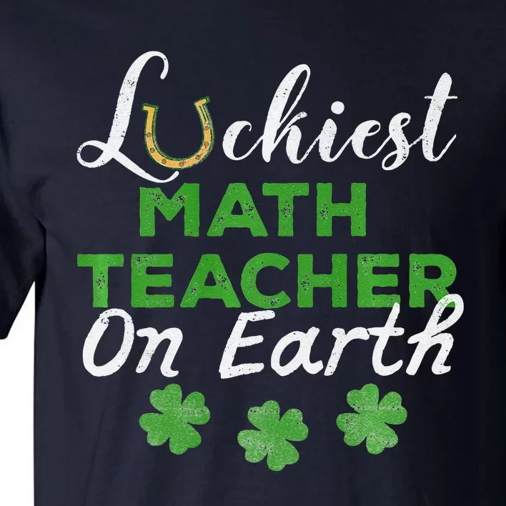 Luckiest Math Teacher On Earth St Patrick's Day Gift Tall T-Shirt