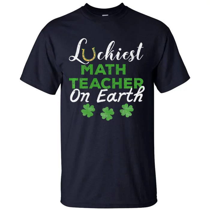 Luckiest Math Teacher On Earth St Patrick's Day Gift Tall T-Shirt