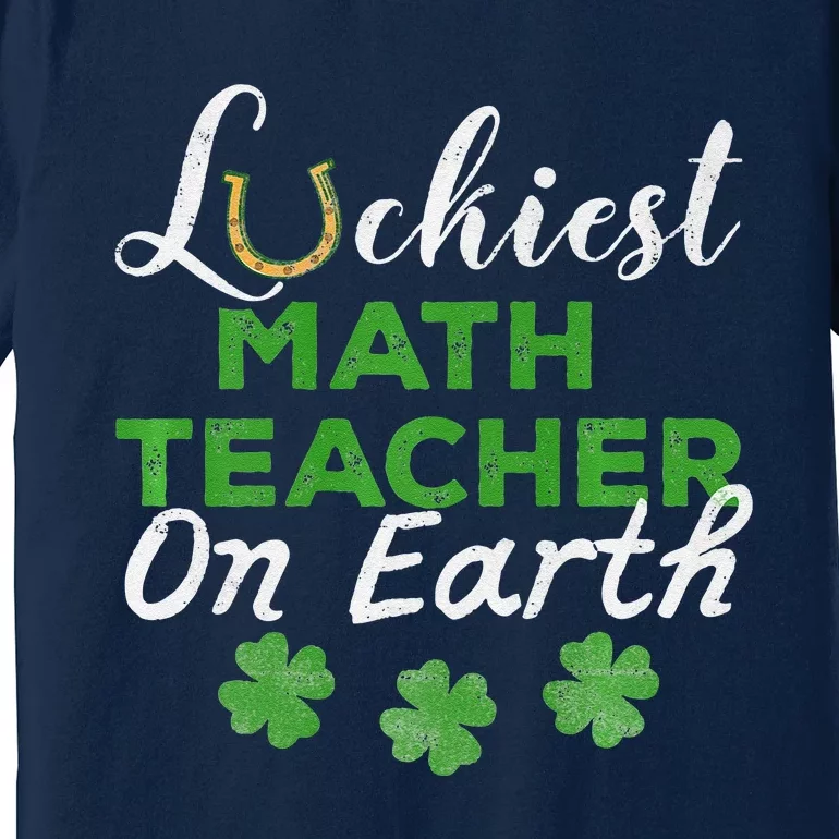 Luckiest Math Teacher On Earth St Patrick's Day Gift Premium T-Shirt