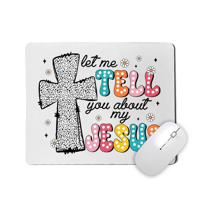 Let Me Tell You About My Jesus Mousepad