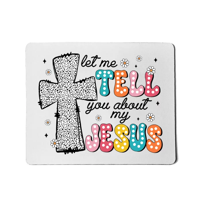 Let Me Tell You About My Jesus Mousepad