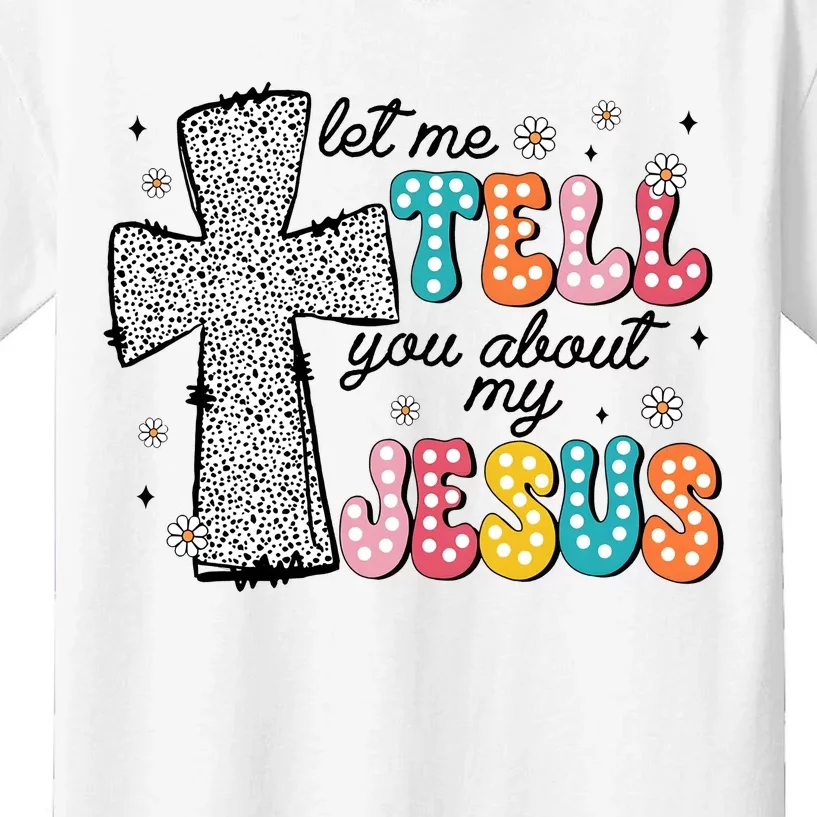 Let Me Tell You About My Jesus Kids T-Shirt