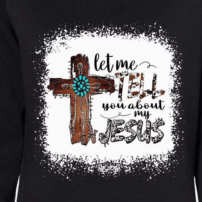 Let Me Tell You About My Jesus Christian Bible God Womens California Wash Sweatshirt