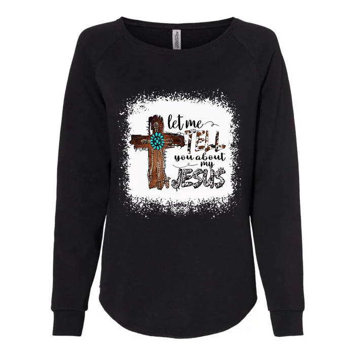 Let Me Tell You About My Jesus Christian Bible God Womens California Wash Sweatshirt