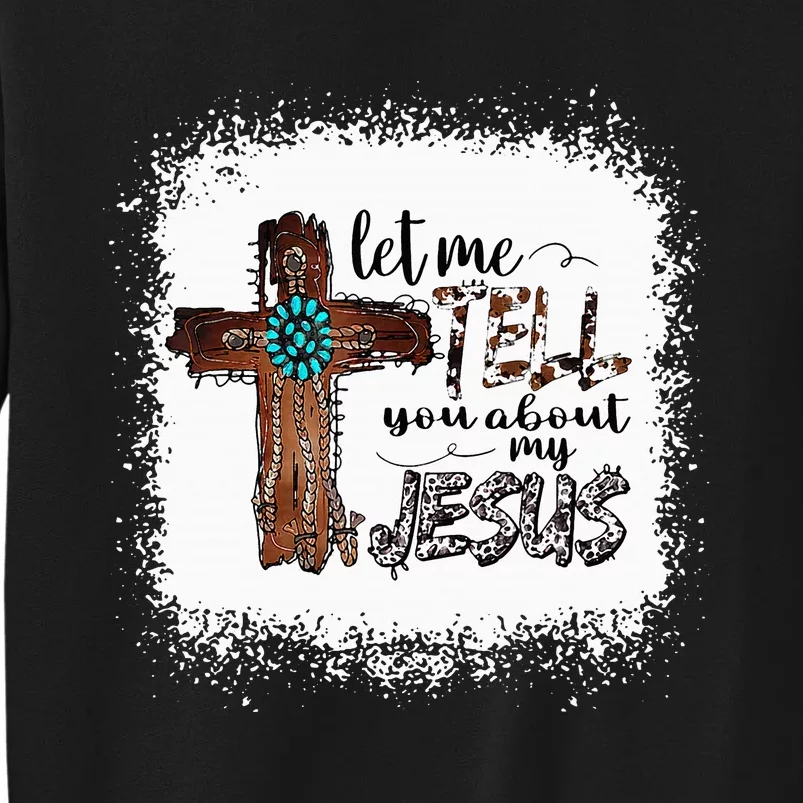 Let Me Tell You About My Jesus Christian Bible God Tall Sweatshirt