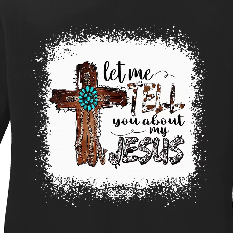 Let Me Tell You About My Jesus Christian Bible God Ladies Long Sleeve Shirt