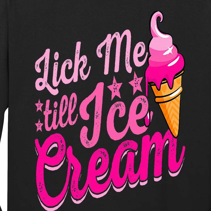 Lick Me Till Ice Cream Funny Ice Cream Lover Adult Humor Long Sleeve Shirt