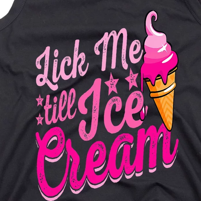 Lick Me Till Ice Cream Funny Ice Cream Lover Adult Humor Tank Top