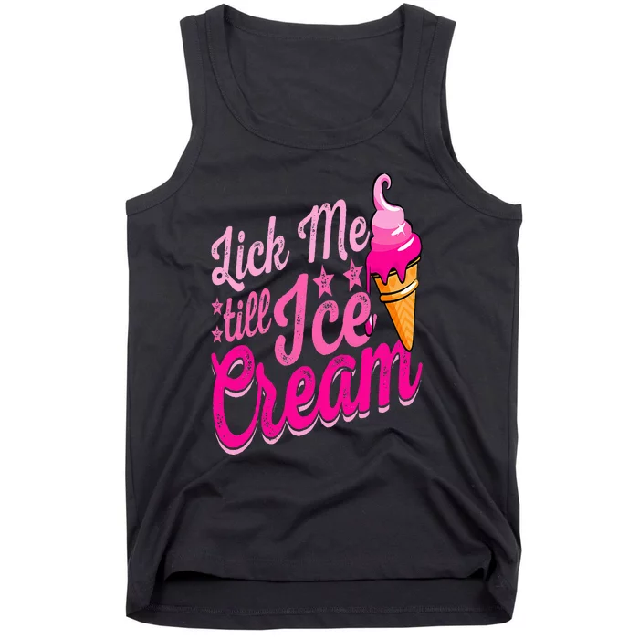 Lick Me Till Ice Cream Funny Ice Cream Lover Adult Humor Tank Top