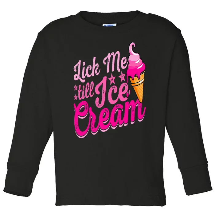 Lick Me Till Ice Cream Funny Ice Cream Lover Adult Humor Toddler Long Sleeve Shirt