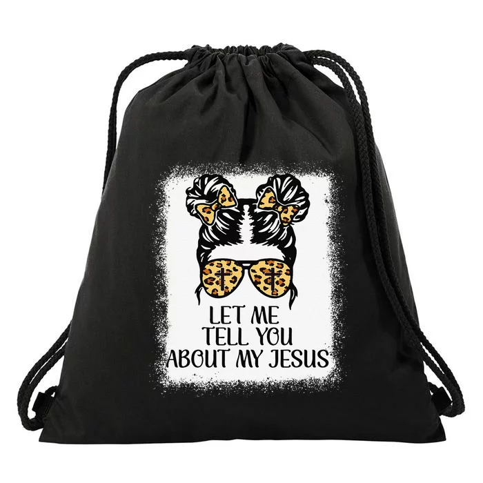 Let Me Tell You About My Jesus Christian Drawstring Bag