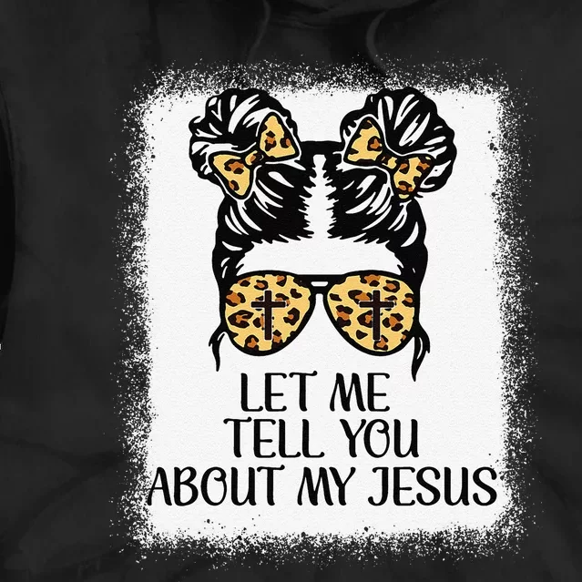 Let Me Tell You About My Jesus Christian Tie Dye Hoodie