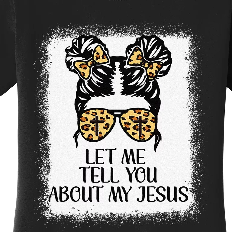 Let Me Tell You About My Jesus Christian Women's T-Shirt