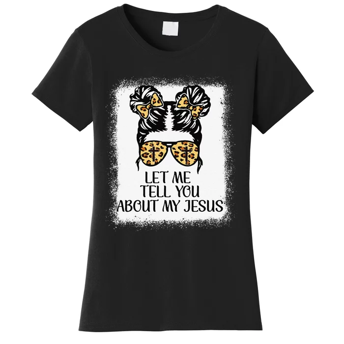 Let Me Tell You About My Jesus Christian Women's T-Shirt