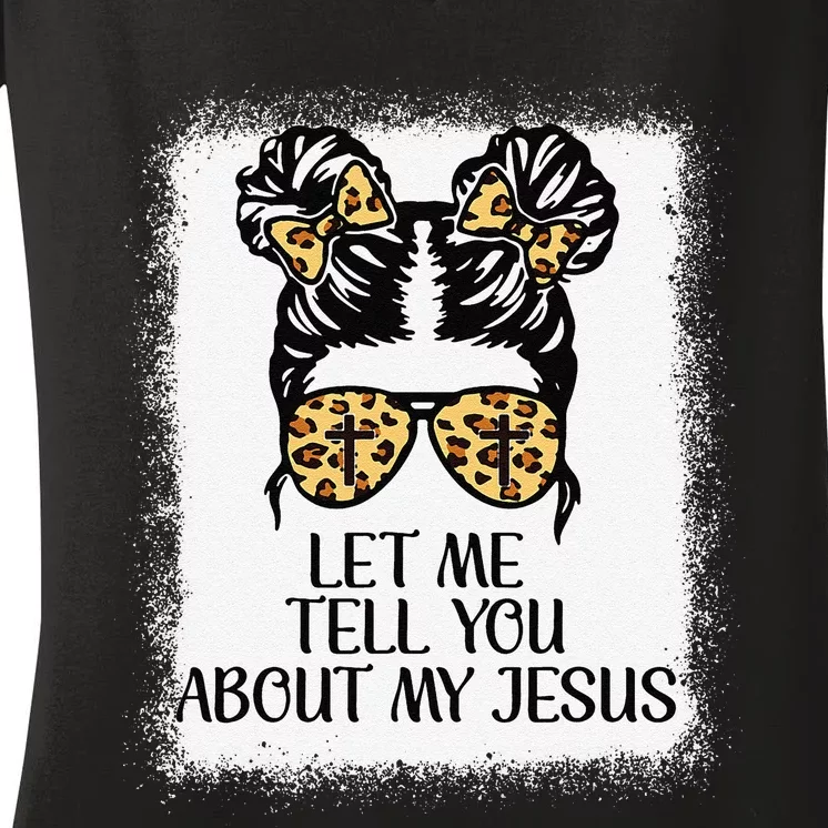 Let Me Tell You About My Jesus Christian Women's V-Neck T-Shirt