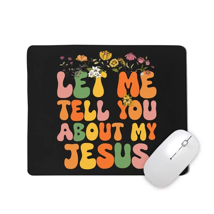 Let Me Tell You About My Jesus Christian Mousepad