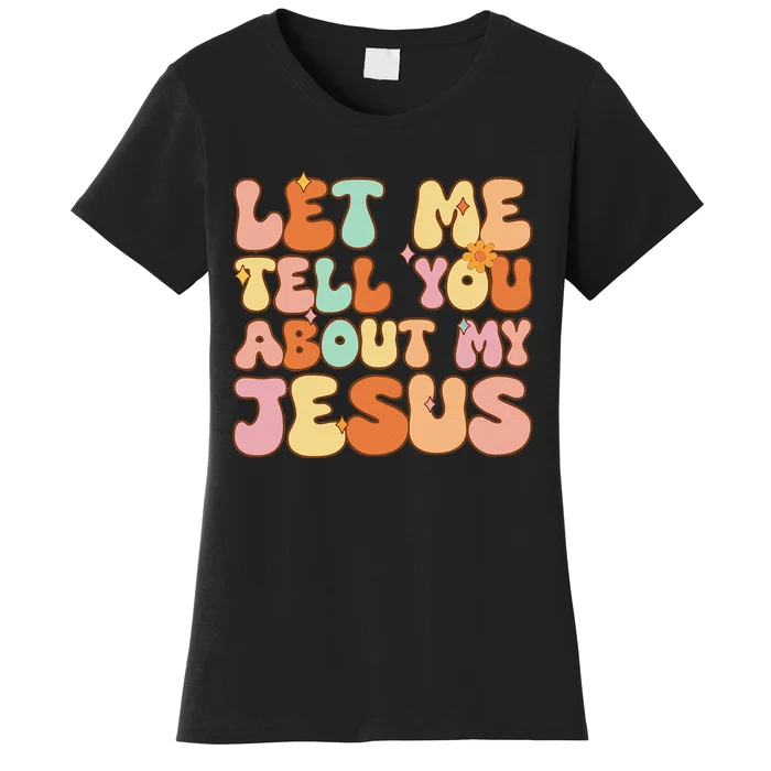 Let Me Tell You About My Jesus Christian Women's T-Shirt