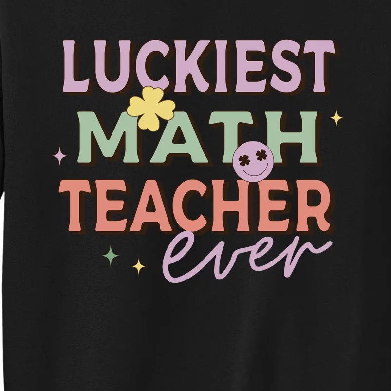 Luckiest Math Teacher Ever Tall Sweatshirt