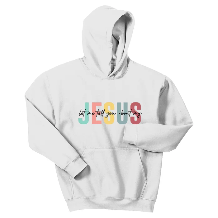 Let Me Tell You About My Jesus Christian Believers God Kids Hoodie