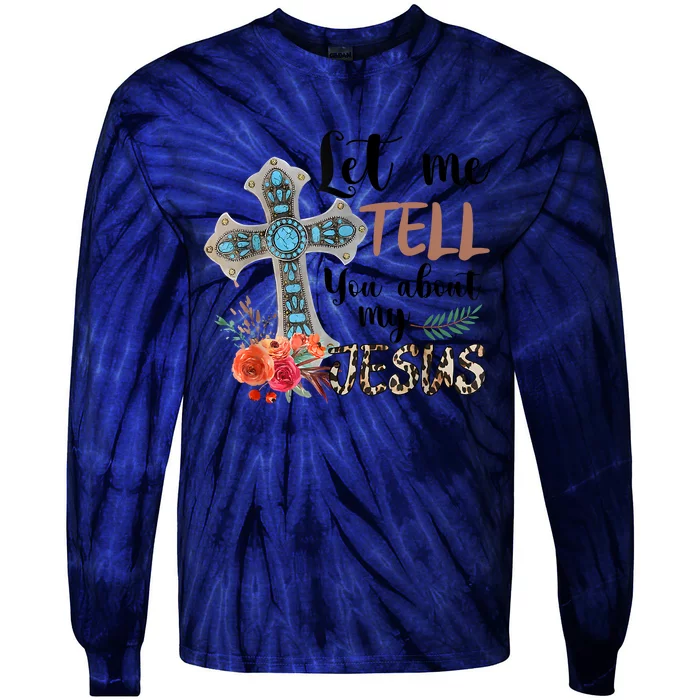 Let Me Tell You About My Jesus Christian Bible God Tie-Dye Long Sleeve Shirt