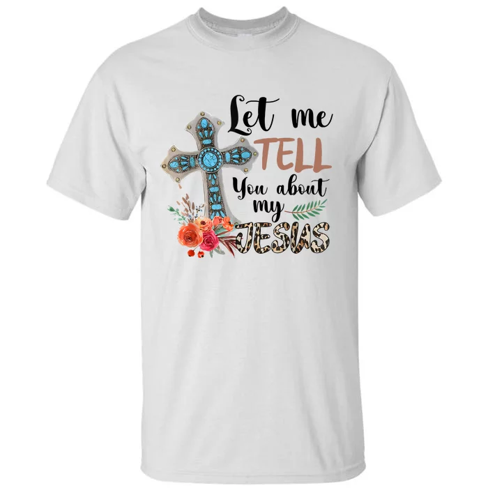 Let Me Tell You About My Jesus Christian Bible God Tall T-Shirt