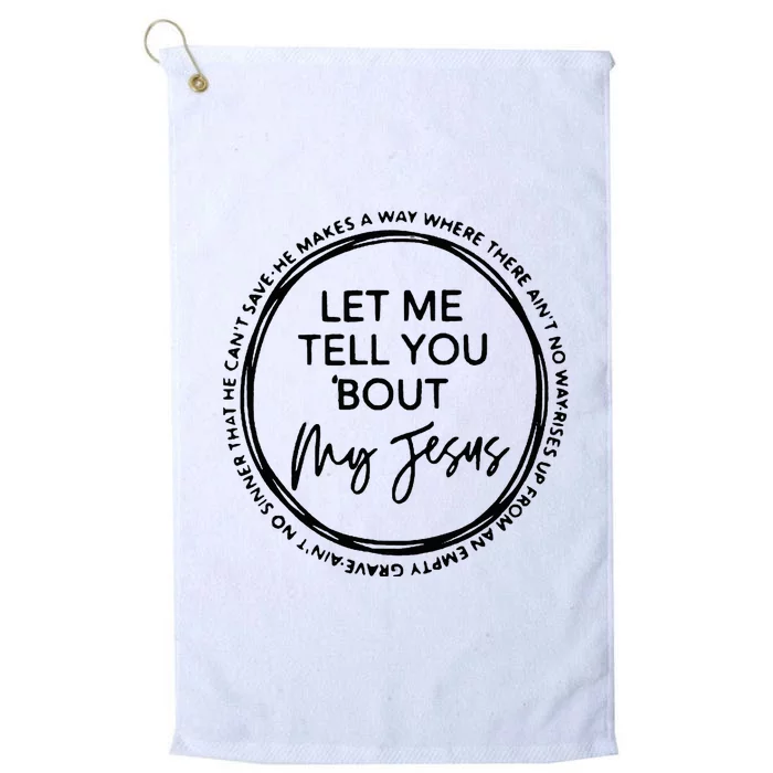 Let Me Tell You Bout My Jesus Christianity God Lover Platinum Collection Golf Towel