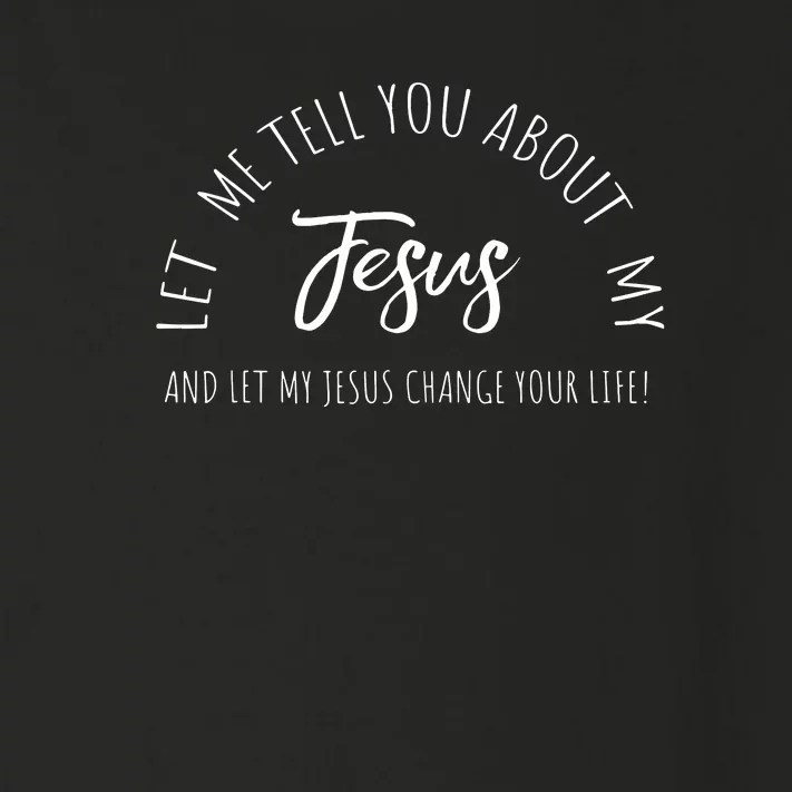 Let Me Tell You About MY JESUS Christian Inspiration Toddler Long Sleeve Shirt