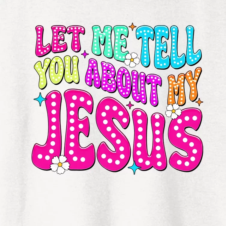 Let Me Tell You About My Jesus Christian Women's Crop Top Tee