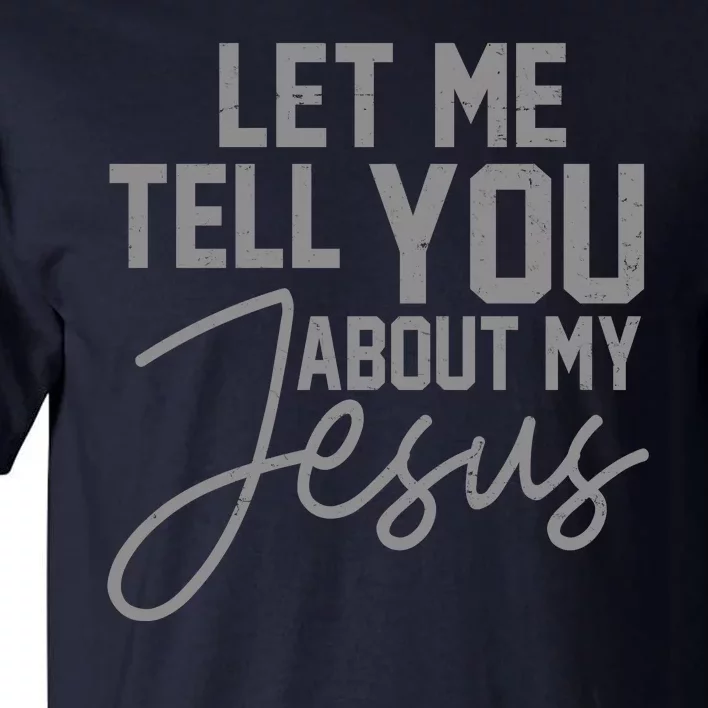 Let Me Tell You About My Jesus Tall T-Shirt