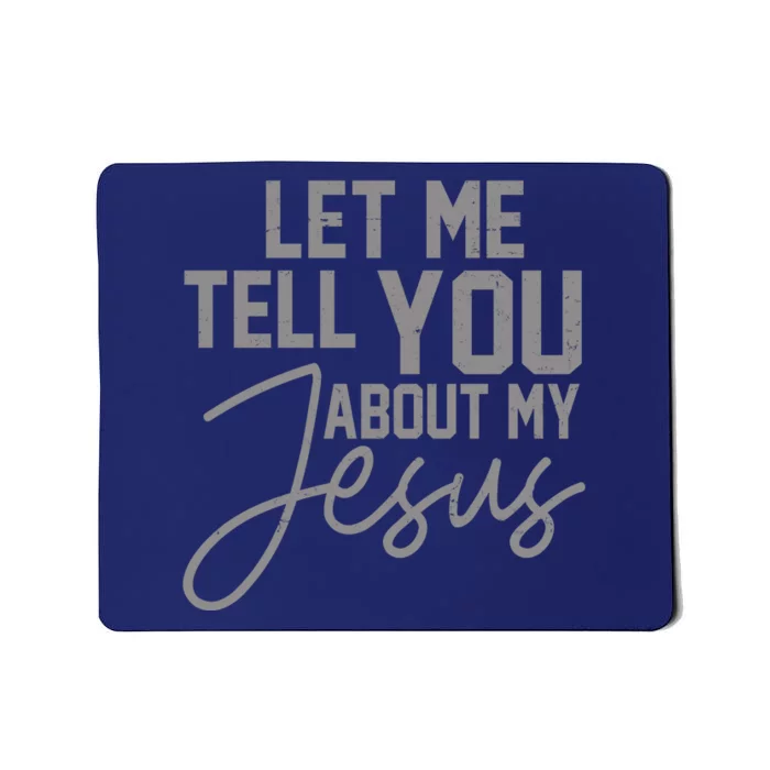 Let Me Tell You About My Jesus Mousepad