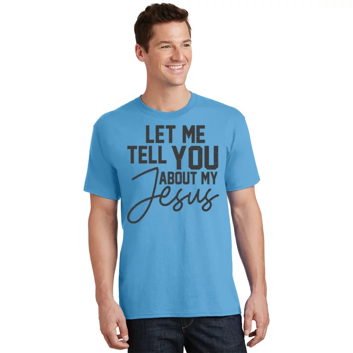 Let Me Tell You About My Jesus T-Shirt