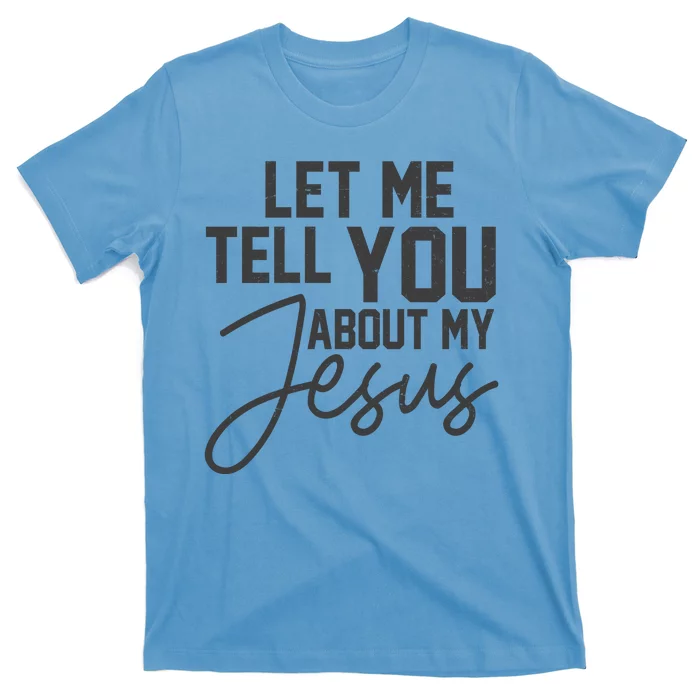 Let Me Tell You About My Jesus T-Shirt