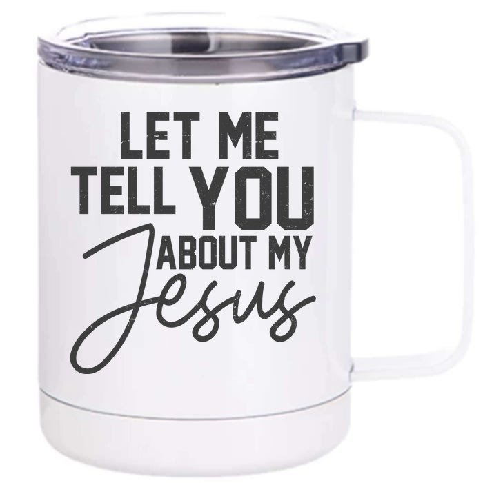 Let Me Tell You About My Jesus Front & Back 12oz Stainless Steel Tumbler Cup