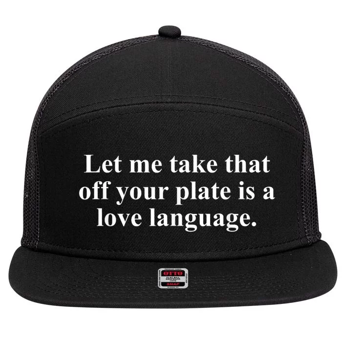 Let Me Take That Off Your Plate Is A Love Language 7 Panel Mesh Trucker Snapback Hat