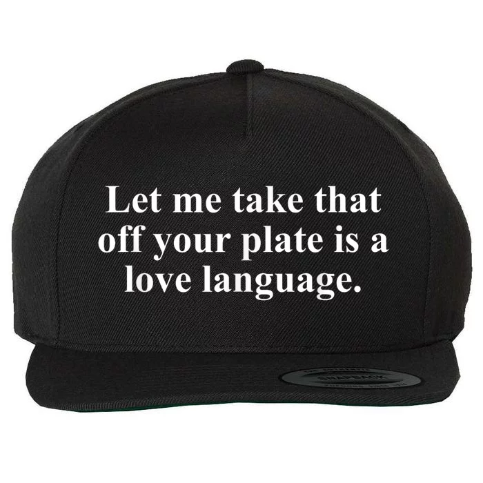 Let Me Take That Off Your Plate Is A Love Language Wool Snapback Cap