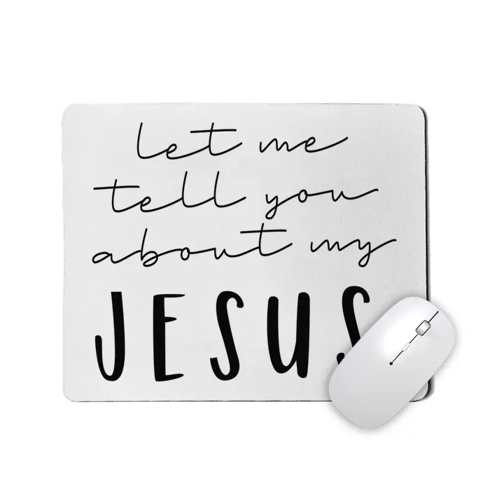 Let Me Tell You About MY JESUS Christian Inspiration Mousepad