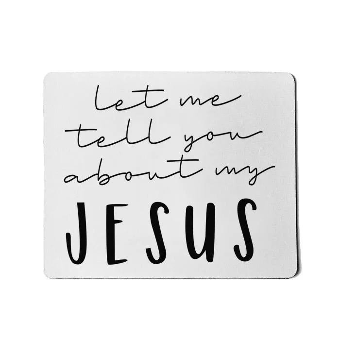 Let Me Tell You About MY JESUS Christian Inspiration Mousepad