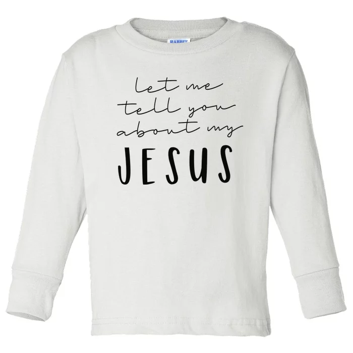 Let Me Tell You About MY JESUS Christian Inspiration Toddler Long Sleeve Shirt