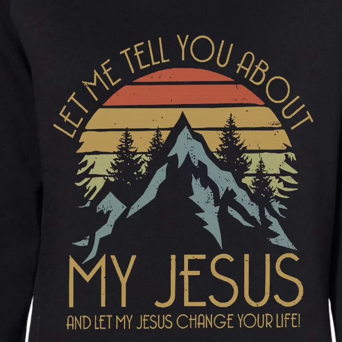 Let Me Tell You About MY JESUS Christian Inspiration vinatge Womens California Wash Sweatshirt