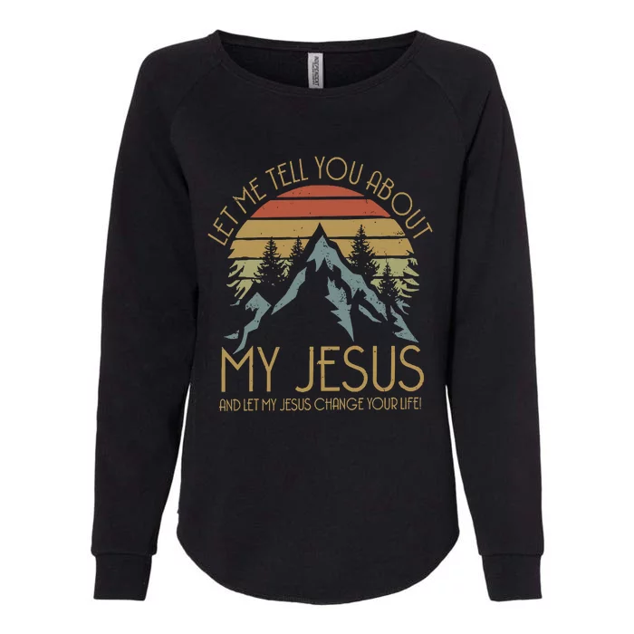 Let Me Tell You About MY JESUS Christian Inspiration vinatge Womens California Wash Sweatshirt