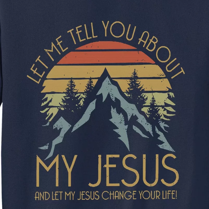 Let Me Tell You About MY JESUS Christian Inspiration vinatge Tall Sweatshirt