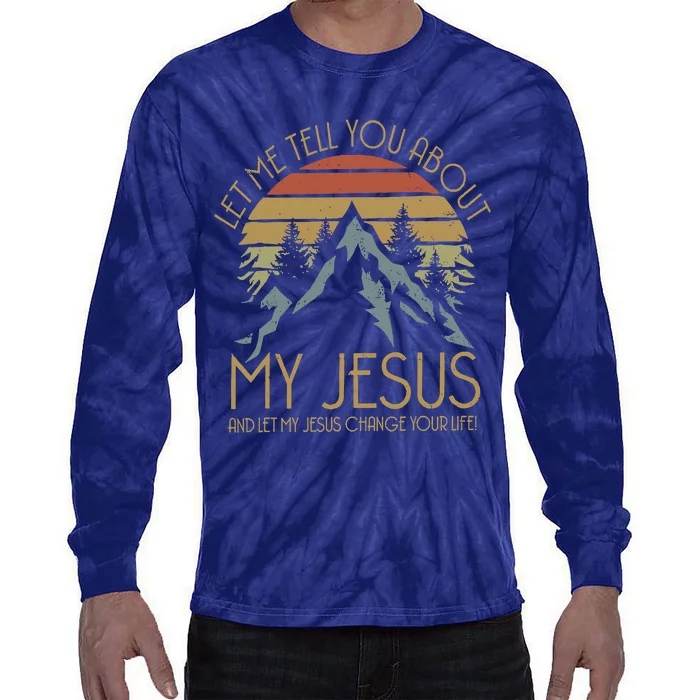 Let Me Tell You About MY JESUS Christian Inspiration vinatge Tie-Dye Long Sleeve Shirt