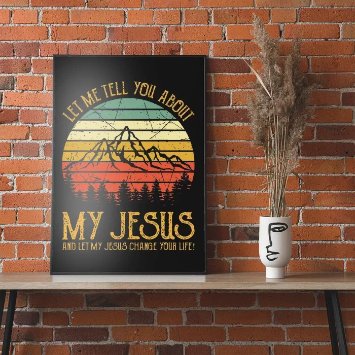 Let Me Tell You About My Jesus Christian Poster