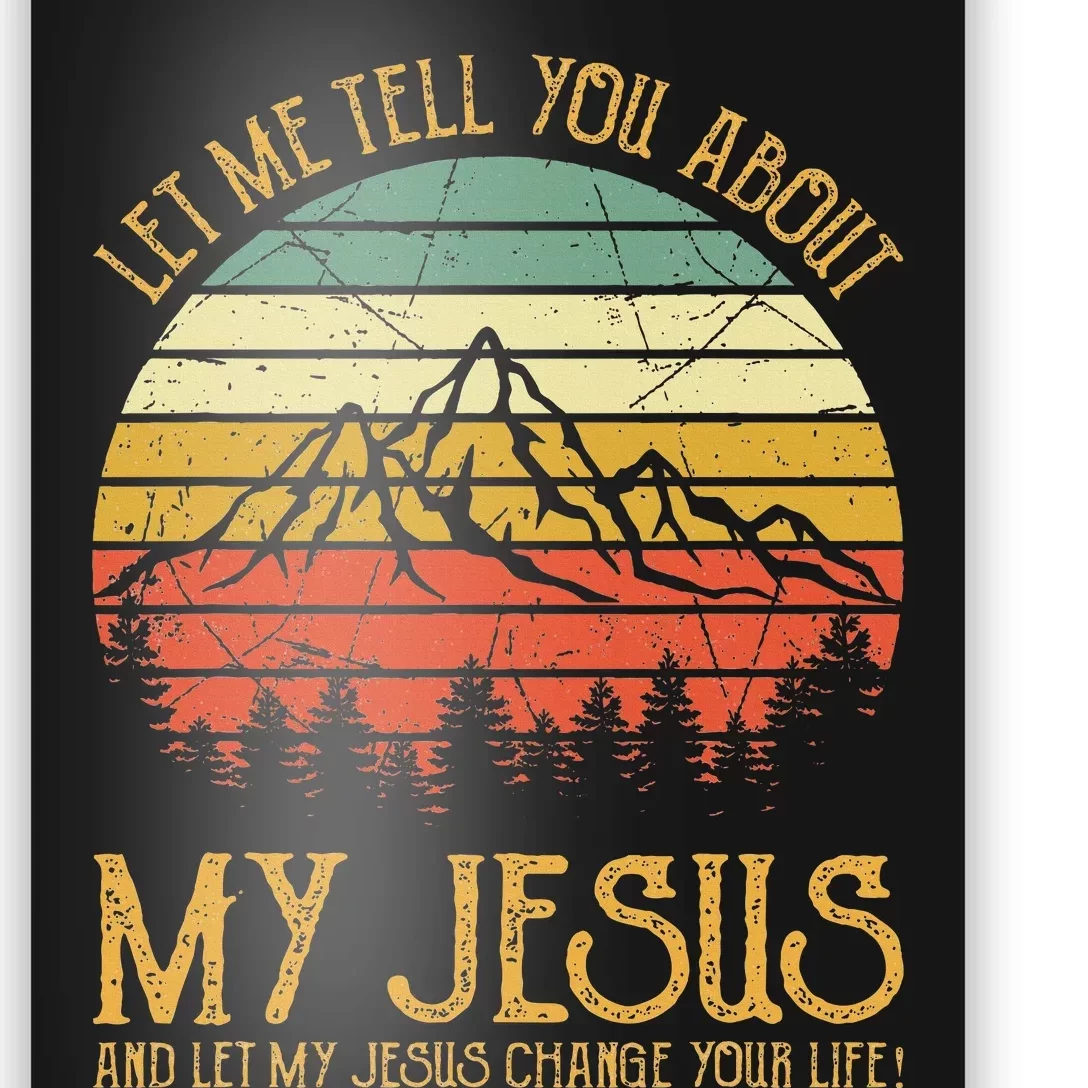 Let Me Tell You About My Jesus Christian Poster