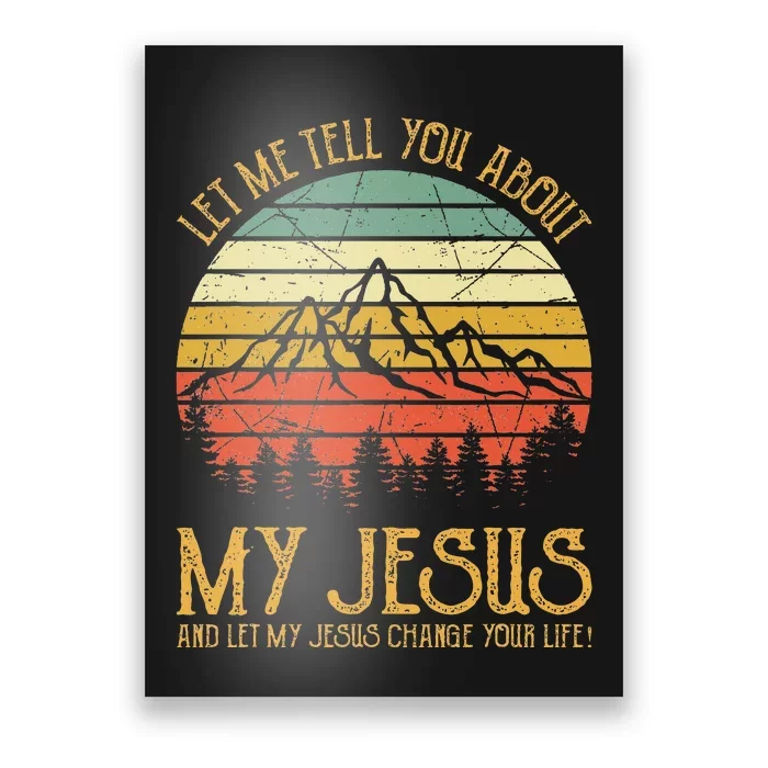 Let Me Tell You About My Jesus Christian Poster