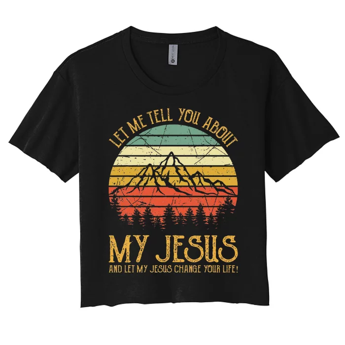 Let Me Tell You About My Jesus Christian Women's Crop Top Tee