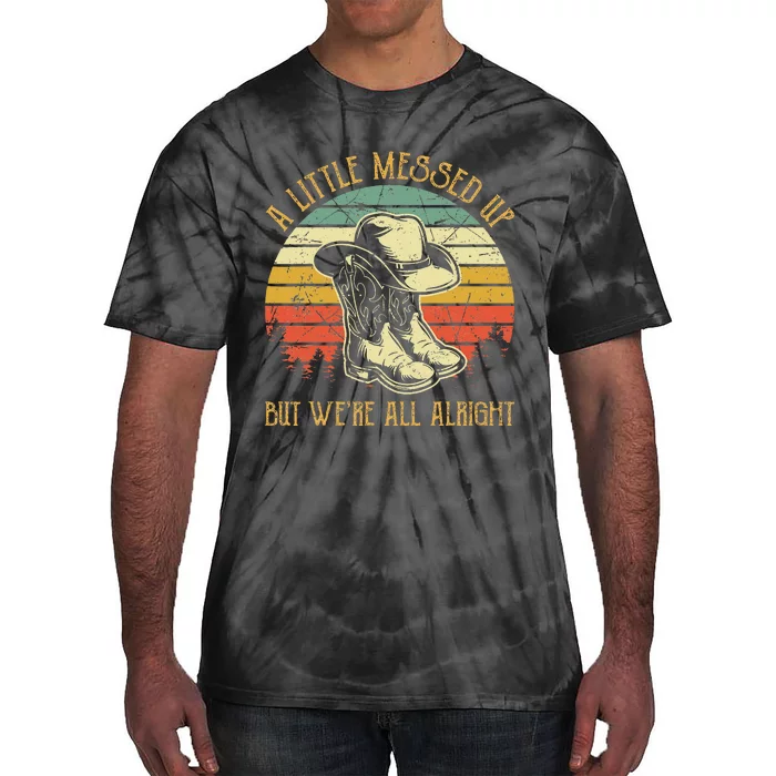 Little Messed Up But WeRe All Alright Country Music Tie-Dye T-Shirt